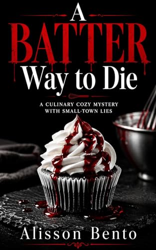 A Batter Way to Die: A Culinary Cozy Mystery with Small-Town Lies (Havenwood Mysteries Book 2)