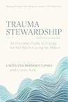Trauma Stewardship, Revised and Updated: An Everyday Guide to Caring for Self While Caring for Others Trauma Stewardship, Revised and Updated: An Everyday Guide to Caring for Self While Caring for Others