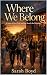 Where We Belong: A Story of...