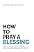 How To Pray A Blessing: The...
