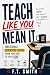 Teach Like You Mean It by F. T. Smith