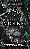 Moniker by Wrenna King