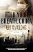 HOLD YOUR BREATH, CHINA an ...