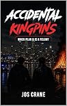 Accidental Kingpins by Jos Crane Accidental Kingpins by Jos Crane