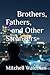 Brothers, Fathers, and Othe...