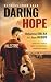 Daring To Hope: Witness From Gaza: A True Story of Faith, Freedom and Football