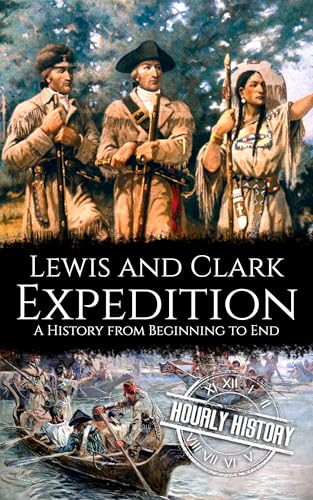 Lewis and Clark Expedition: A History from Beginning to End (Old West)