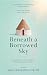Beneath a Borrowed Sky: One...