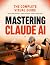 Mastering Claude AI: The Co...