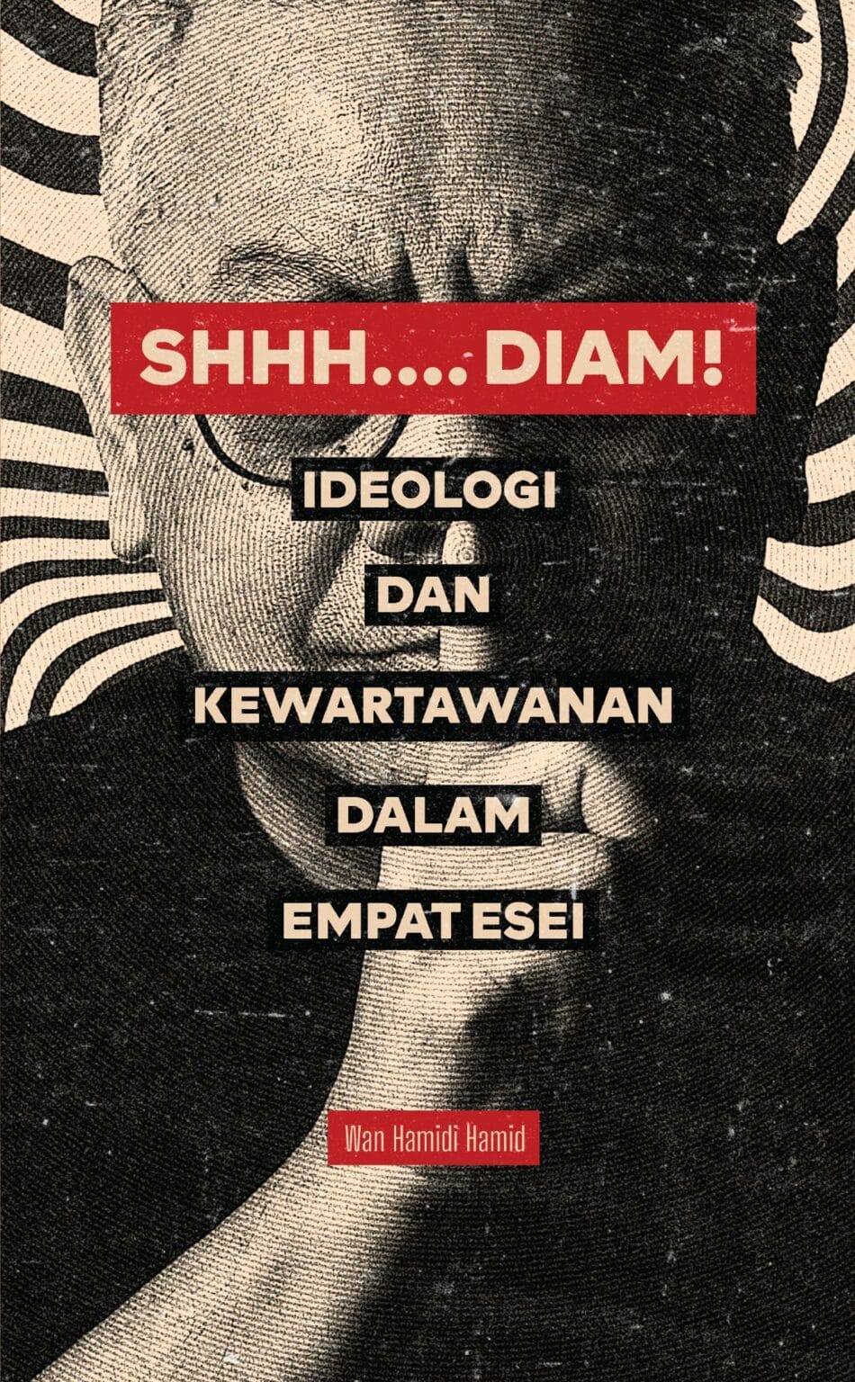Shhh…. Diam!: Ideologi dan Kewartawanan dalam Empat Esei