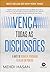 Vença todas as discussões: ...