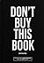Don't Buy This Book: This B...