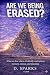 ARE WE BEING ERASED?: What ...