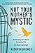 Not Your Mother's Mystic by Kathryn Brewer