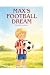 Max's Football Dream by Robyn Smith