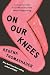 On Our Knees by Regena Thomashauer