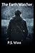The Earth Watcher by P.S. Winn