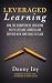 Leveraged Learning: How the Disruption of Education Helps Lifelong Learners and Experts with Something to Teach