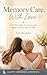 Memory Care, With Love: A 3...