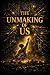 The Unmaking of Us