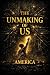 The Unmaking of Us America