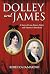 Dolley and James: A Story o...