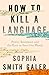 How to Kill a Language: Power, Resistance, and the Race to Save Our Words
