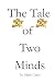 The Tale of Two Minds