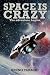 Space Is Crazy: The Adventu...