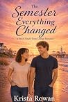 The Semester Everything Changed by Krista Rowan The Semester Everything Changed by Krista Rowan