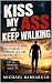 Kiss My Ass and Keep Walkin...