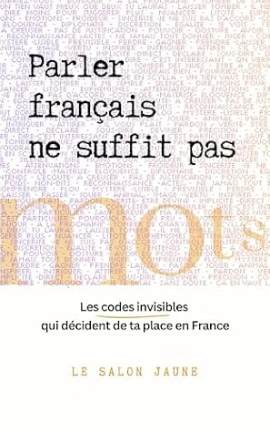 Parler français ne suffit pas: Les codes avant les mots (French Edition)