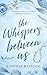 The Whispers Between Us by Cynthia Bastuck