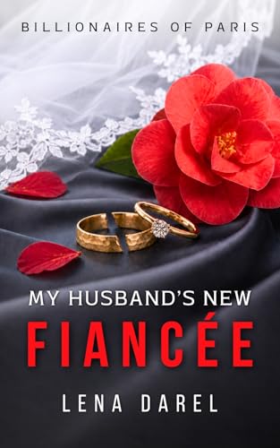 My Husband’s New Fiancée: A Billionaire Second Chance Romance (Billionaires of Paris)