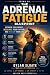 The Adrenal Fatigue Blueprint by Dylan Sloate