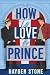 How to Love a Prince (Being Royal #2)