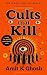 Cults That Kill by Amit Ghosh