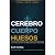 CEREBRO, CUERPO, HUESOS: La...