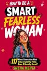 How to Be a Smart Fearless Woman: 117 Honest Conversations About Body, Love, Safety, Money, Power & Becoming Yourself | Gift for Women How to Be a Smart Fearless Woman: 117 Honest Conversations About Body, Love, Safety, Money, Power & Becoming Yourself | Gift for Women