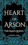Heart of Arson: The Mad Queen Heart of Arson: The Mad Queen
