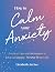 How to Calm Your Anxiety: P...
