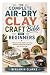 The Complete Air-Dry Clay C...