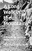 A Long Walk in the Mountain...