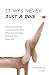 IT WAS NEVER JUST A DOG by Stephanie Linn