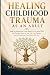 Healing Childhood Trauma As...