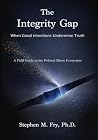 The Integrity Gap by Stephen M. Fry Ph.D. The Integrity Gap by Stephen M. Fry Ph.D.