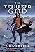 The Tethered God by Noah Brisk