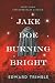 Jake Doe Burning Bright by Edward Trimble Jake Doe Burning Bright by Edward Trimble