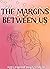The Margins Between Us