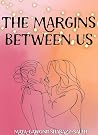 The Margins Between Us by Maya-Gawonii Shabazz-Saleh